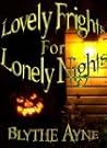 Lovely Frights for Lonely Nights by Blythe Ayne