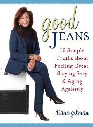 Good Jeans: 10 Simple Truths about Feeling Great, Staying Sexy & Aging Agelessly