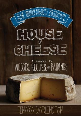 Di Bruno Bros. House of Cheese: A Guide to Wedges, Recipes, and Pairings (Hardcover)