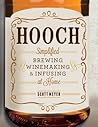 Hooch: Simplified Brewing, Winemaking, and Infusing at Home