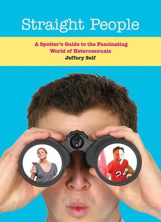 Straight People: A Spotter's Guide to the Fascinating World of Heterosexuals (Paperback)