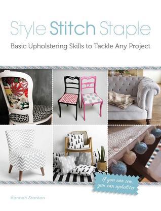 Style, Stitch, Staple: Basic Upholstering Skills to Tackle Any Project (Hardcover)
