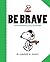 Peanuts: Be Brave: Peanuts Wisdom to Carry You Through