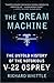 The Dream Machine: The Untold History of the Notorious V-22 Osprey
