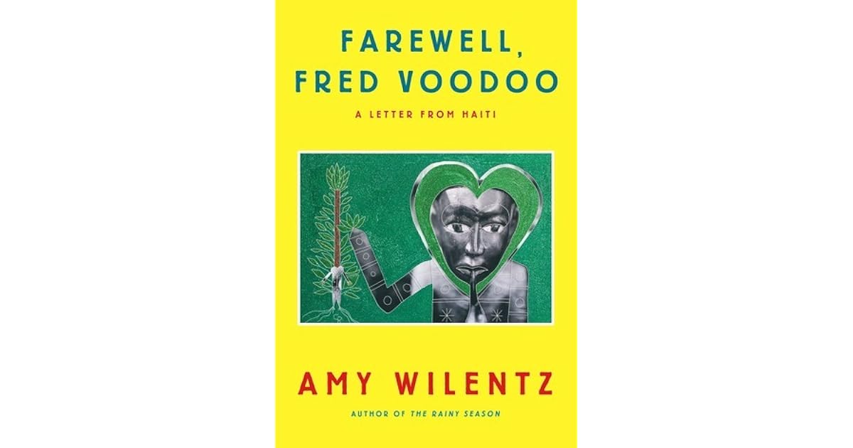 Farewell Fred Voodoo A Letter From Haiti By Amy Wilentz