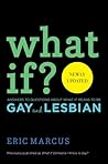 What If?: Answers to Questions About What It Means to Be Gay and Lesbian
