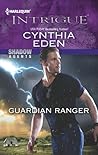 Guardian Ranger by Cynthia Eden Guardian Ranger by Cynthia Eden