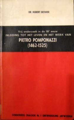Vrij onderzoek in de 16de eeuw. Inleiding tot het leven en het werk van Pietro Pomponazzi (1462-1525)