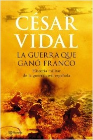 La Guerra Que Ganó Franco: Historia Militar de La Guerra Civil Española (Hardcover)