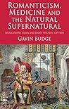 Romanticism, Medicine and the Natural Supernatural by Gavin Budge
