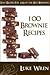 100 Brownie Recipes - Easy Recipes For 100 Of The Best Brownies by Luke Wren