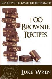 100 Brownie Recipes - Easy Recipes For 100 Of The Best Brownies (Kindle Edition)
