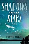 Shadows Cast by Stars by Catherine Knutsson Shadows Cast by Stars by Catherine Knutsson