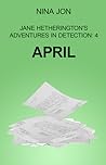 April (Jane Hetherington's Adventures in Detection: 4)