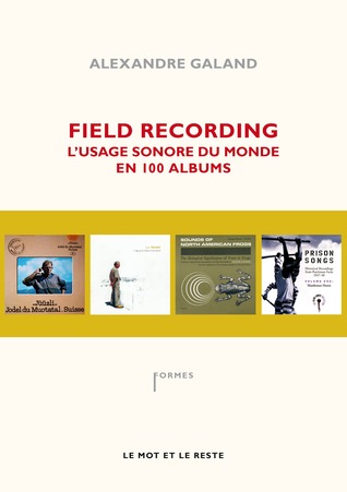 Field Recording - L'usage sonore du monde en 100 albums