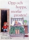 Opp och hoppa morfar prosten! by Eva Bexell