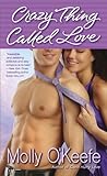 Crazy Thing Called Love by Molly O'Keefe