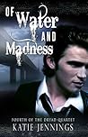 Of Water and Madness by Katie Jennings
