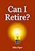 Can I Retire? How Much Money You Need to Retire and How to Ma... by Mike Piper
