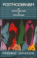 Postmodernism, or, The Cultural Logic of Late Capitalism