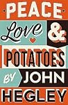 Peace, Love and Potatoes by John Hegley