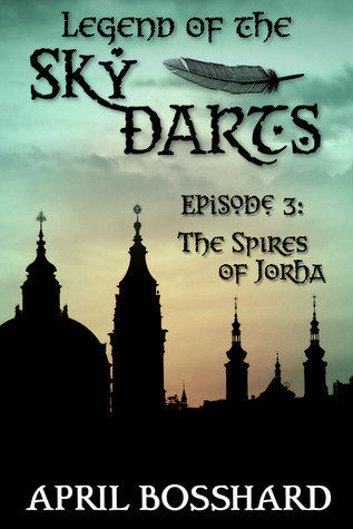 The Spires of Jorha (Legend of the Sky Darts, #3)