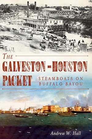The Galveston-Houston Packet: Steamboats on Buffalo Bayou (Paperback)