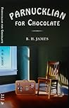 Parnucklian for Chocolate by B.H. James