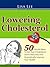 Lowering Cholesterol | 50 Simple Ways To Get Your Cholesterol Down Naturally and Dramatically Improve Your Health
