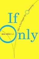 If Only: How to Turn Regret Into Opportunity