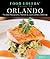 Food Lovers' Guide To(r) Orlando: The Best Restaurants, Markets & Local Culinary Offerings