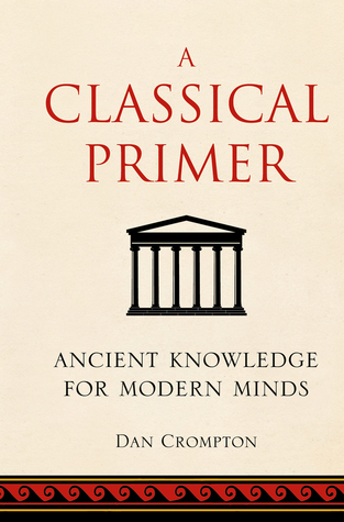 A Classical Primer: Ancient Knowledge for Modern Minds (Hardcover)