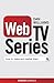 Web TV Series: How to Make and Market Them . . . (Creative Essentials)