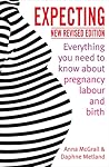 Expecting: Everything You Need to Know About Pregnancy, Labour and Birth Expecting: Everything You Need to Know About Pregnancy, Labour and Birth