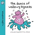 The Dance of Wallowy Bigness