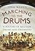 Marching to the Drums: A History of Military Drums and Drummers