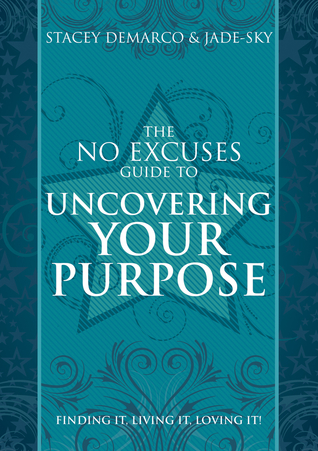 The No Excuses Guide to Uncovering Your Purpose: Finding It, Living It, Loving It (Paperback)