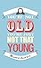 You're Not Old, You're Just Not That Young