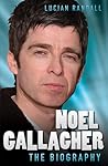 Noel Gallagher: The Biography Noel Gallagher: The Biography