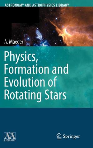 Physics, Formation and Evolution of Rotating Stars (Astronomy and Astrophysics Library)