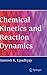 Chemical Kinetics and Reaction Dynamics