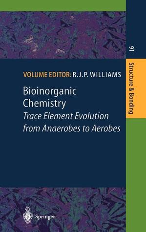 Bioinorganic Chemistry: Trace Element Evolution from Anaerobes to Aerobes (Structure and Bonding, 91)