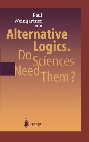 Alternative Logics. Do Sciences Need Them? (Hardcover)