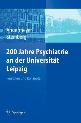 200 Jahre Psychiatrie an der Universität Leipzig: Personen und Konzepte (German Edition)