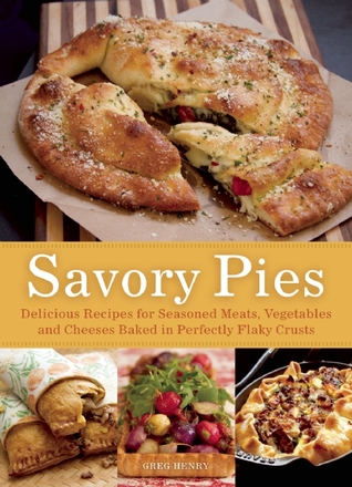 Savory Pies: Delicious Recipes for Seasoned Meats, Vegetables and Cheeses Baked in Perfectly Flaky Pie Crusts (Paperback)