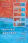 Moving Matters: Paths of Serial Migration Moving Matters: Paths of Serial Migration
