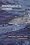 The Marine Mammals of the Gulf of Mexico (Volume 26) (W. L. Moody Jr. Natural History Series)
