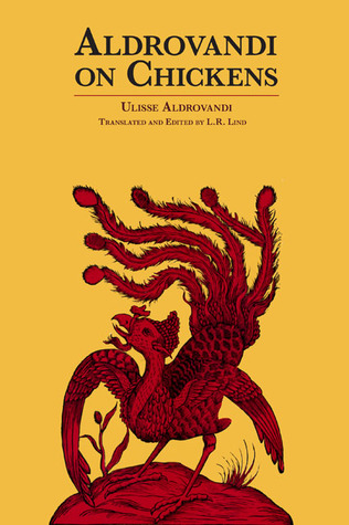Aldrovandi on Chickens: The Ornothology of Ulisse Aldrovandi (1600) Volume II Book XIV