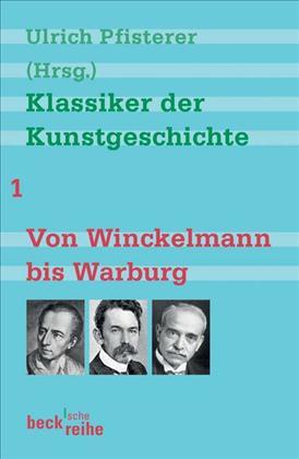 Klassiker der Kunstgeschichte (Band 1). Von Winckelmann bis Warburg