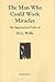 The Man Who Could Work Miracles by H.G. Wells